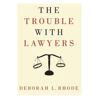 "The Trouble with Lawyers" - "" ("Rhode Deborah L.")