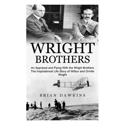 "Wright Brothers: An Appraisal and Flying With the Wright Brothers