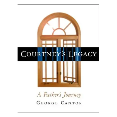 "Courtney's Legacy: A Father's Journey" - "" ("Cantor George")