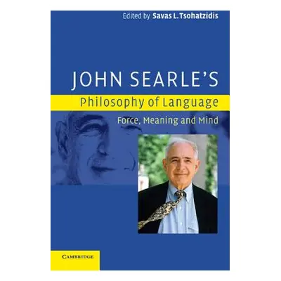 "John Searle's Philosophy of Language: Force, Meaning, and Mind" - "" ("Tsohatzidis Savas L.")