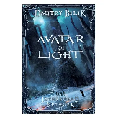 "Avatar of Light (Interworld Network Book #2): LitRPG Series" - "" ("Bilik Dmitry")