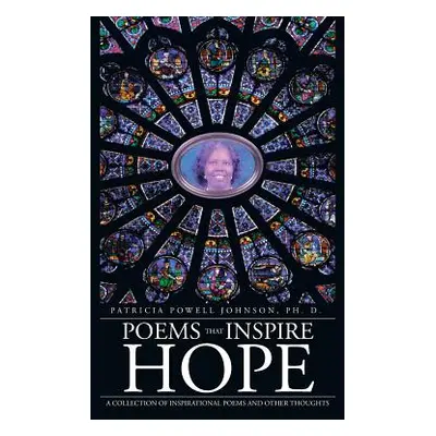 "Poems That Inspire Hope: A Collection of Inspirational Poems and Other Thoughts" - "" ("Johnson