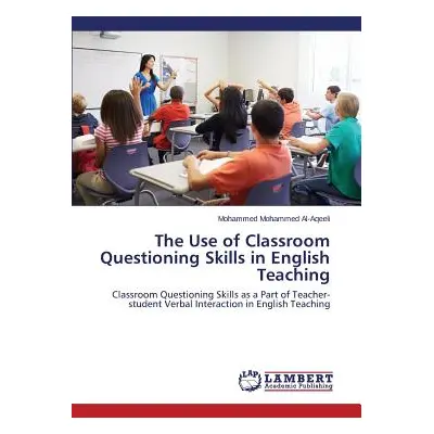 "The Use of Classroom Questioning Skills in English Teaching" - "" ("Mohammed Al-Aqeeli Mohammed