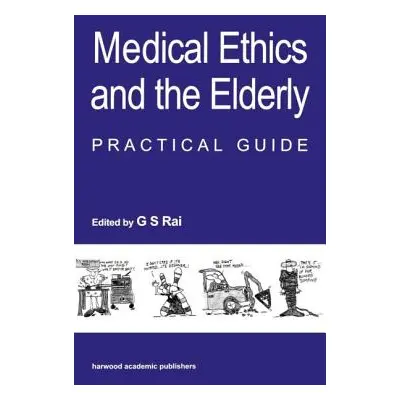 "Medical Ethics and the Elderly: practical guide" - "" ("Rai Gurcharan S.")