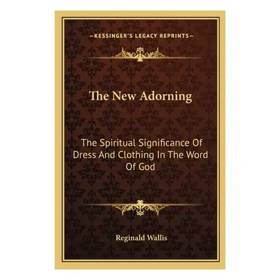 "The New Adorning: The Spiritual Significance Of Dress And Clothing In The Word Of God" - "" ("W