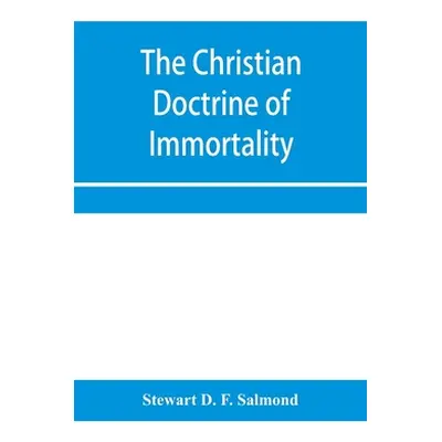 "The Christian doctrine of immortality" - "" ("D. F. Salmond Stewart")