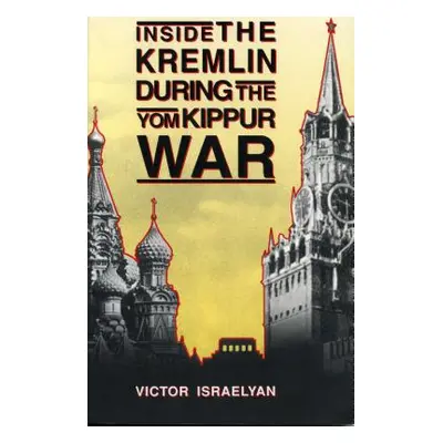 "Inside the Kremlin During the Yom Kippur War" - "" ("Israelyan Victor")