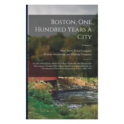 "Boston, one Hundred Years a City: A Collection of Views Made From Rare Prints and old Photograp