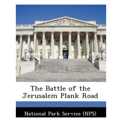 "The Battle of the Jerusalem Plank Road" - "" ("National Park Service (Nps)")