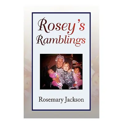 "Rosey's Ramblings" - "" ("Jackson Rosemary")