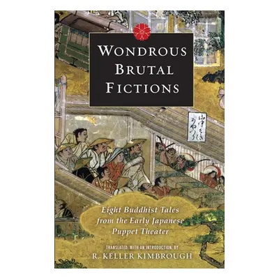 "Wondrous Brutal Fictions: Eight Buddhist Tales from the Early Japanese Puppet Theater" - "" ("K