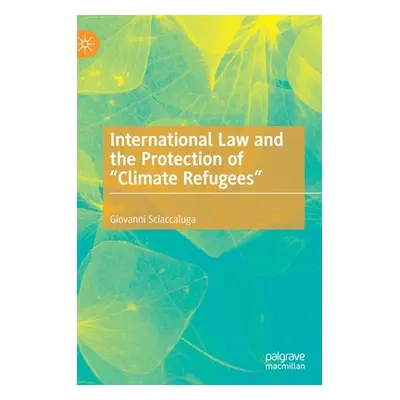 "International Law and the Protection of Climate Refugees""" - "" ("Sciaccaluga Giovanni")