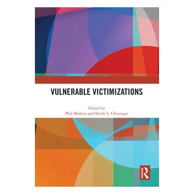 "Vulnerable Victimizations" - "" ("Mulvey Phil")