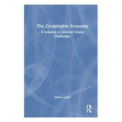 "The Cooperative Economy: A Solution to Societal Grand Challenges" - "" ("Lavie Dovev")