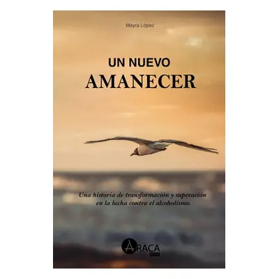 "Un nuevo amanecer: Una historia de transformacin y superacin en la lucha contra el alcoholismo"