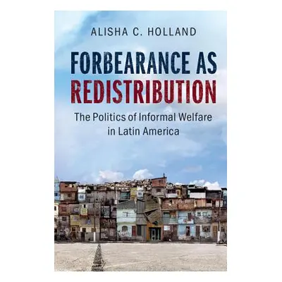 "Forbearance as Redistribution: The Politics of Informal Welfare in Latin America" - "" ("Hollan