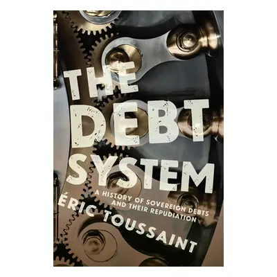 "The Debt System: A History of Sovereign Debts and Their Repudiation" - "" ("Toussaint ric")