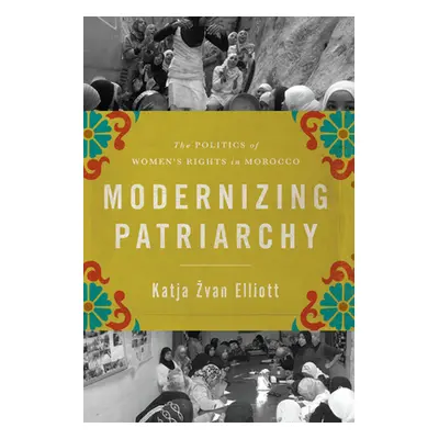 "Modernizing Patriarchy: The Politics of Women's Rights in Morocco" - "" ("Zvan Elliott Katja")