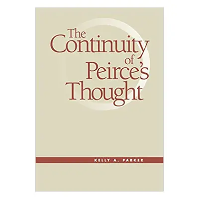 "The Continuity of Peirce's Thought: From the Sixties to the Greensboro Massacre" - "" ("Parker 