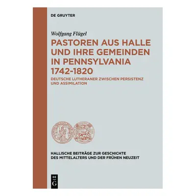 "Pastoren aus Halle und ihre Gemeinden in Pennsylvania 1742-1820" - "" ("Flgel Wolfgang")