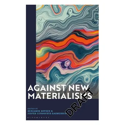 "Against New Materialisms" - "" ("Boysen Benjamin")