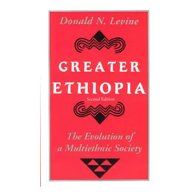 "Greater Ethiopia: The Evolution of a Multiethnic Society" - "" ("Levine Donald N.")