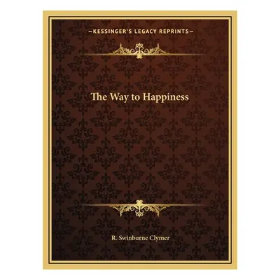 "The Way to Happiness" - "" ("Clymer R. Swinburne")