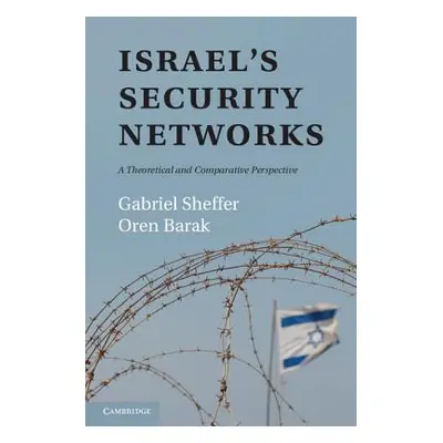 "Israel's Security Networks: A Theoretical and Comparative Perspective" - "" ("Sheffer Gabriel")