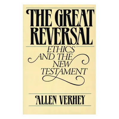 "The Great Reversal: Ethics and the New Testament" - "" ("Verhey Allen")