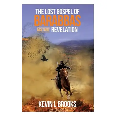 "The Lost Gospel of Barabbas: Revelation" - "" ("Brooks Kevin L.")