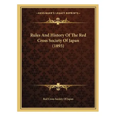 "Rules And History Of The Red Cross Society Of Japan (1893)" - "" ("Red Cross Society of Japan")