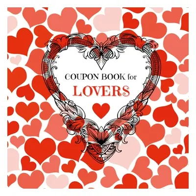 "Coupon Book for Lovers: Romantic Coupons to Spark Love and Intimacy in Your Relationship Ideal 