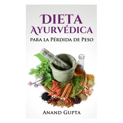 "Dieta Ayurvdica para la Prdida de Peso" - "" ("Gupta Anand")