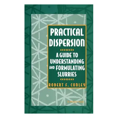 "Practical Dispersion: A Guide to Understanding and Formulating Slurries" - "" ("Conley R. F.")