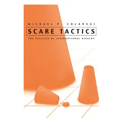 "Scare Tactics: The Politics of International Rivalry" - "" ("Colaresi Michael P.")