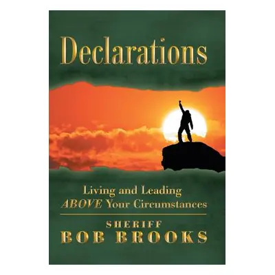 "Declarations: Living and Leading Above Your Circumstances" - "" ("Brooks Bob")