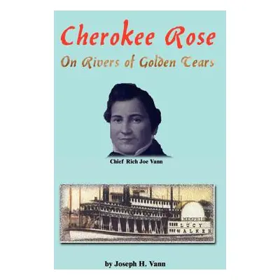 "Cherokee Rose: On Rivers of Golden Tears" - "" ("Vann Joseph H.")