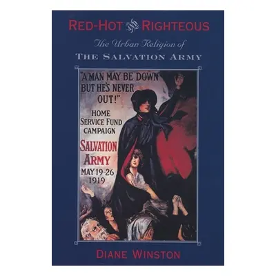 "Red-Hot and Righteous: The Urban Religion of the Salvation Army" - "" ("Winston Diane H.")