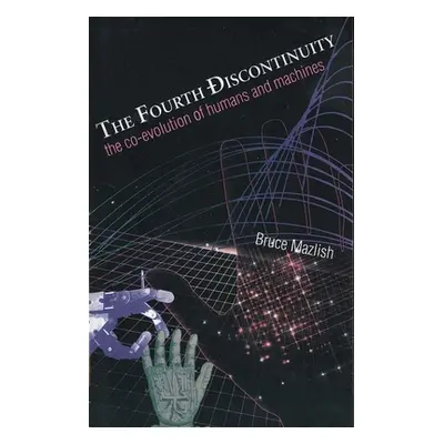 "The Fourth Discontinuity: The Co-Evolution of Humans and Machines" - "" ("Mazlish Bruce")