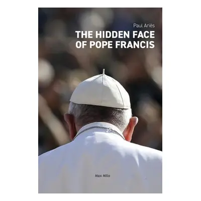 "The Hidden Face of Pope Francis" - "" ("Aris Paul")