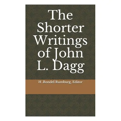 "The Shorter Writings of John L. Dagg" - "" ("Rumburg Editor H. Rondel")