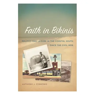 "Faith in Bikinis: Politics and Leisure in the Coastal South Since the Civil War" - "" ("Stanoni