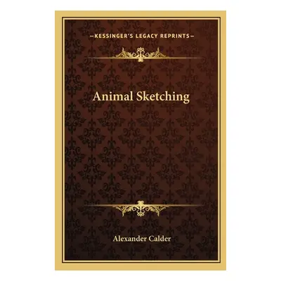 "Animal Sketching" - "" ("Calder Alexander")