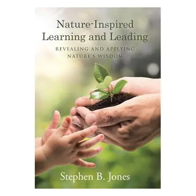 "Nature-Inspired Learning and Leading: Revealing and Applying Nature's Wisdom" - "" ("Jones Step