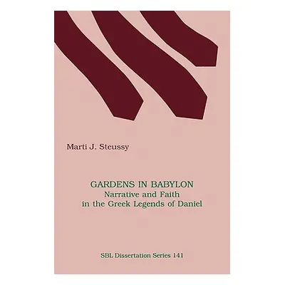 "Gardens in Babylon: Narrative and Faith in the Greek Legends of Daniel" - "" ("Steussy Marti J.