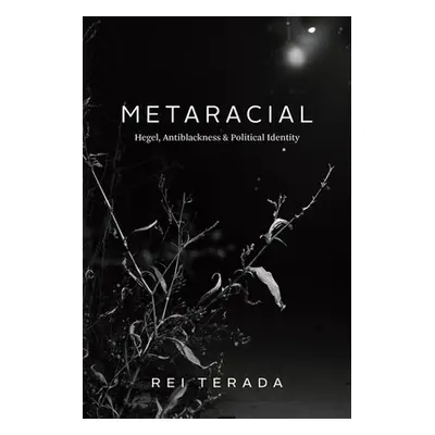 "Metaracial: Hegel, Antiblackness, and Political Identity" - "" ("Terada Rei")