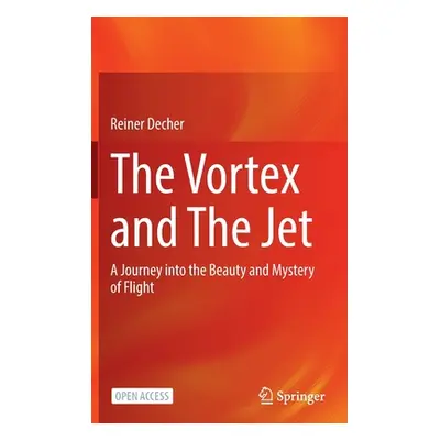 "The Vortex and the Jet: A Journey Into the Beauty and Mystery of Flight" - "" ("Decher Reiner")