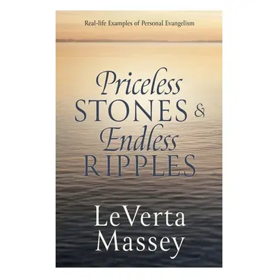 "Priceless Stones & Endless Ripples: Real-life Examples of Personal Evangelism" - "" ("Massey Le