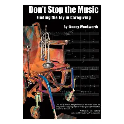 "Don't Stop the Music: Finding the Joy in Caregiving" - "" ("Weckwerth Nancy")