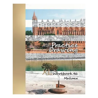 "Practice Drawing - XL Workbook 46: Mallorca" - "" ("Herpers York P.")